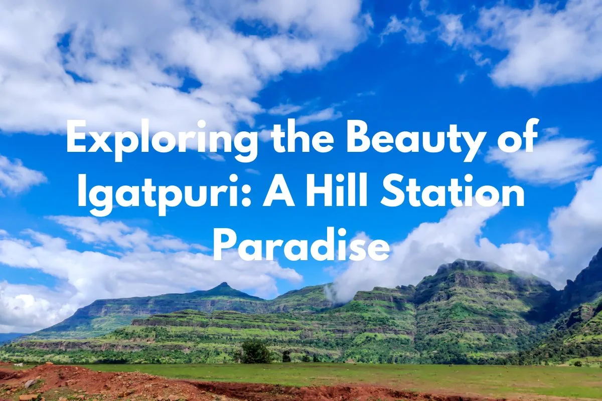 Exploring the Beauty of Igatpuri: A Hill Station Paradise