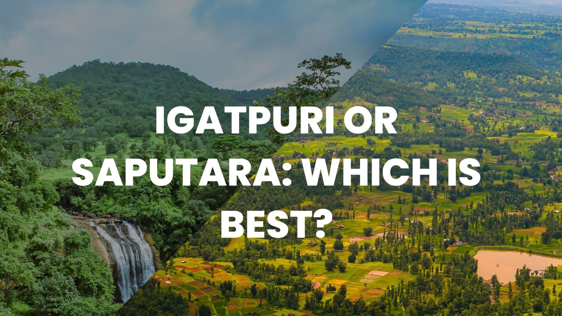 Igatpuri or Saputara: Which is best?