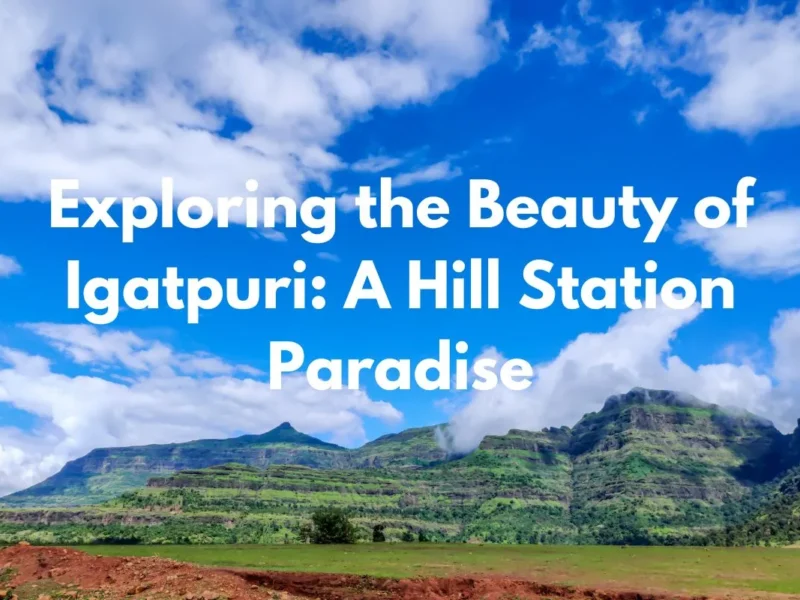 Igatpuri: Discover Maharashtra’s Hidden Hill Paradise