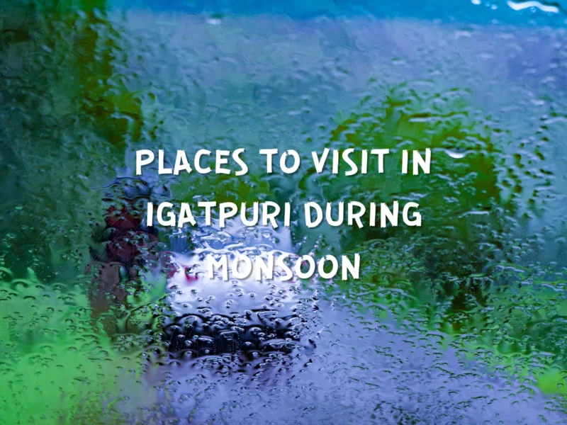 Igatpuri’s Monsoon Wonders: Your Essential Guide